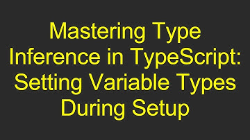Mastering Type Inference in TypeScript: Setting Variable Types During Setup