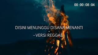 Disini menunggu disana menanti versi reggae