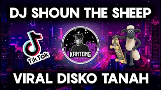 DISKO TANAH !! Dj Shaun The Sheep 2022 ( DJ KANTONG Remix )