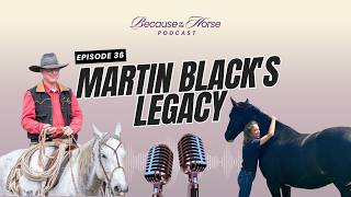 EP 36: Deep Roots in Horsemanship: Martin Black's Legacy