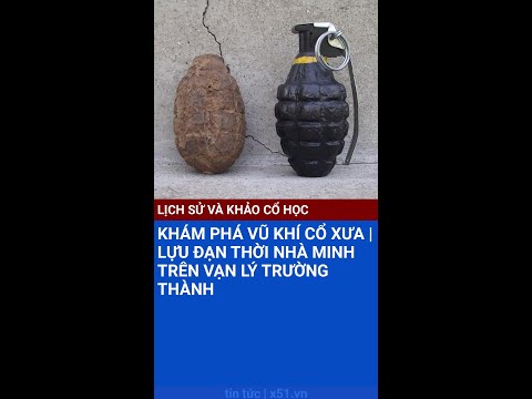 KHÁM PHÁ VŨ KHÍ CỔ XƯA |  LỰU ĐẠN THỜI NHÀ MINH TRÊN VẠN LÝ TRƯỜNG THÀNH