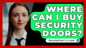 Where Can I Buy Security Doors? - SecurityFirstCorp.com