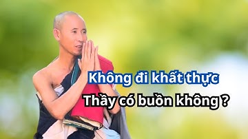 Không đi khất thực Thầy có buồn không ? Sư Minh Tuệ