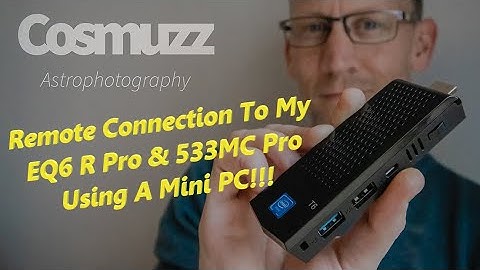 Astrophotography: Setting Up My EQ6 R Pro & 533MC Pro To Work Through A Mini PC, Remote Connection