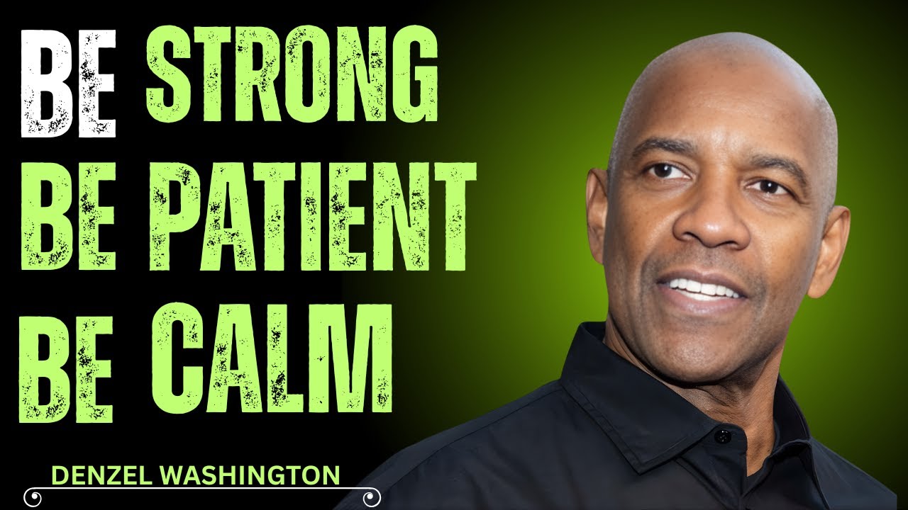 Be Strong. Be Patient. Be Calm. This Is Power | Denzel Washington Motivation