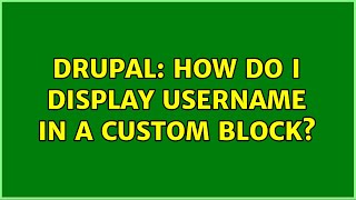 Drupal: How do I display username in a custom block? (3 Solutions!!)