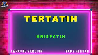 KRISPATIH - TERTATIH (KARAOKE VERSION) LOW KEY