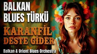 Balkan & Orient Blues Orchestra - Karanfil Deste Gider (Balkan & Blues Cover)