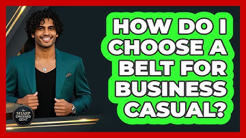 How Do I Choose A Belt For Business Casual?