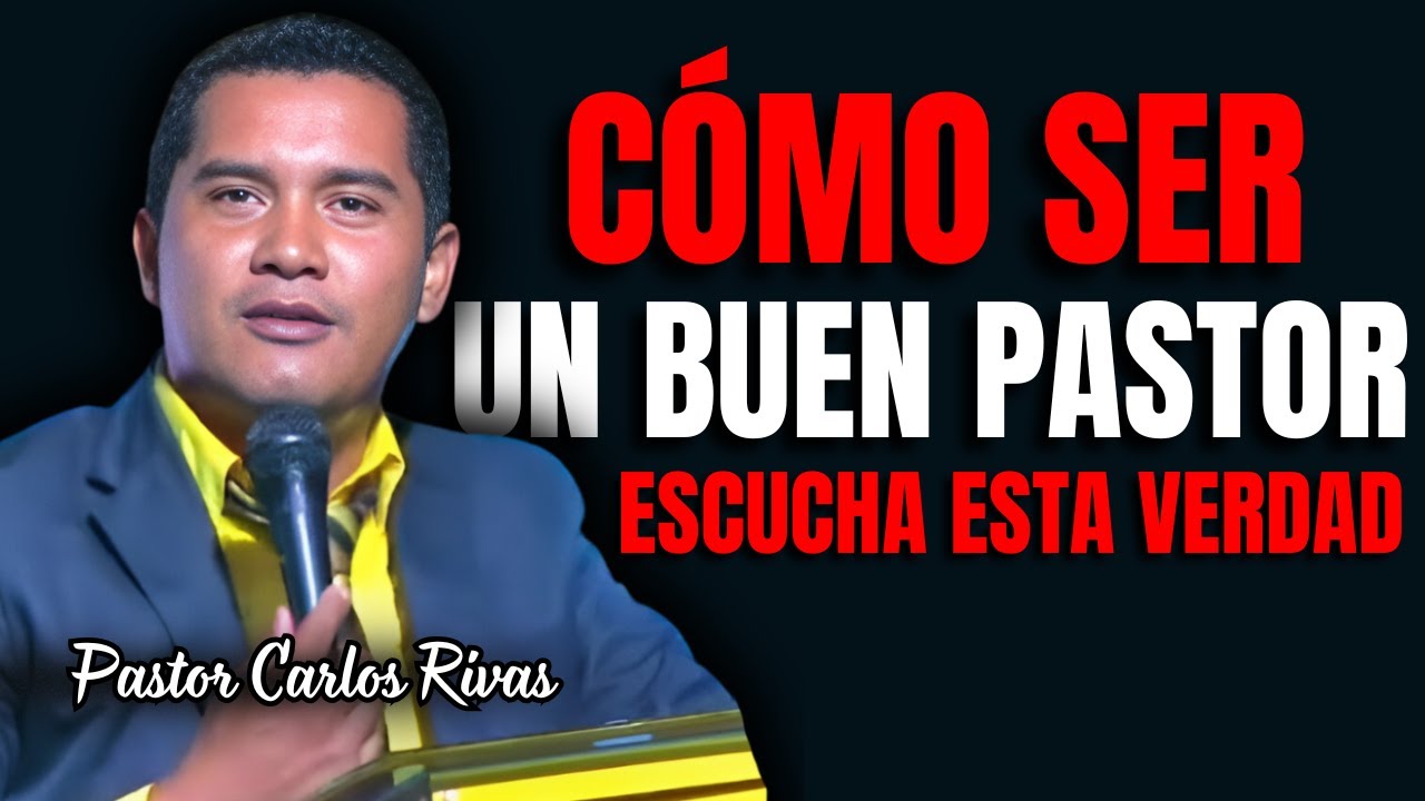 Cómo ser un buen pastor y lider dentro de la Iglesia - Pastor Carlos Rivas