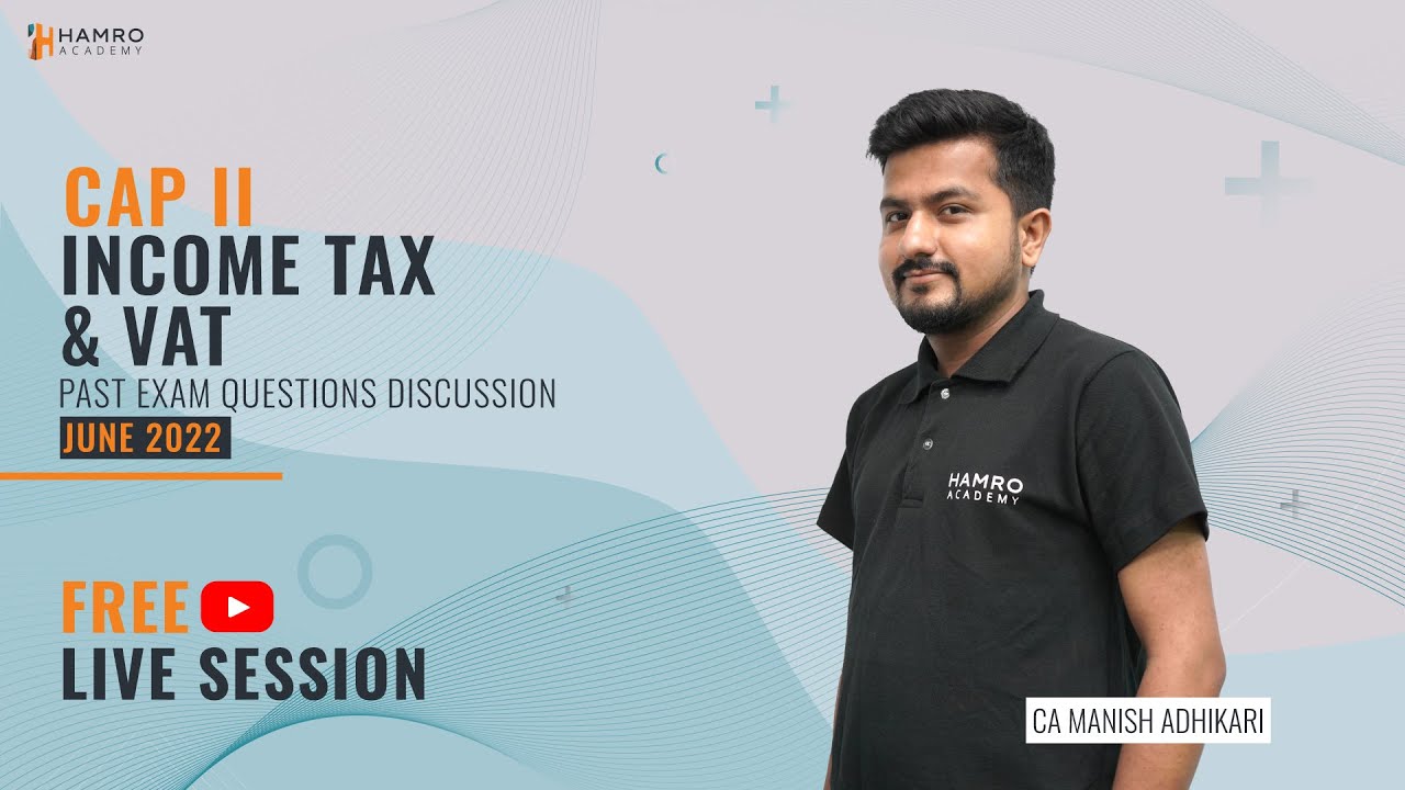 CAP II Income Tax & VAT | June 2022 Questions Discussion | CA Manish Adhikari | Hamro Academy