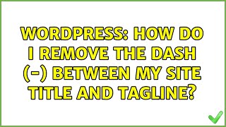 Wordpress: How do I remove the dash (-) between my Site Title and Tagline