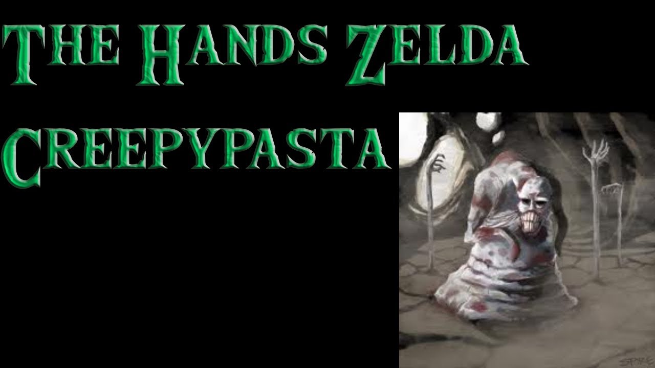 The Hands Zelda Creepypasta By: Anonymous