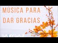 MUSICA DE PIANO RELAJANTE PARA DAR GRACIAS A DIOS | 1 HORA