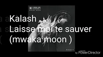 Laisse moi te sauver Kalash ( mwaka moon )