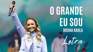 Bruna Karla | O Grande Eu Sou | Com Letra