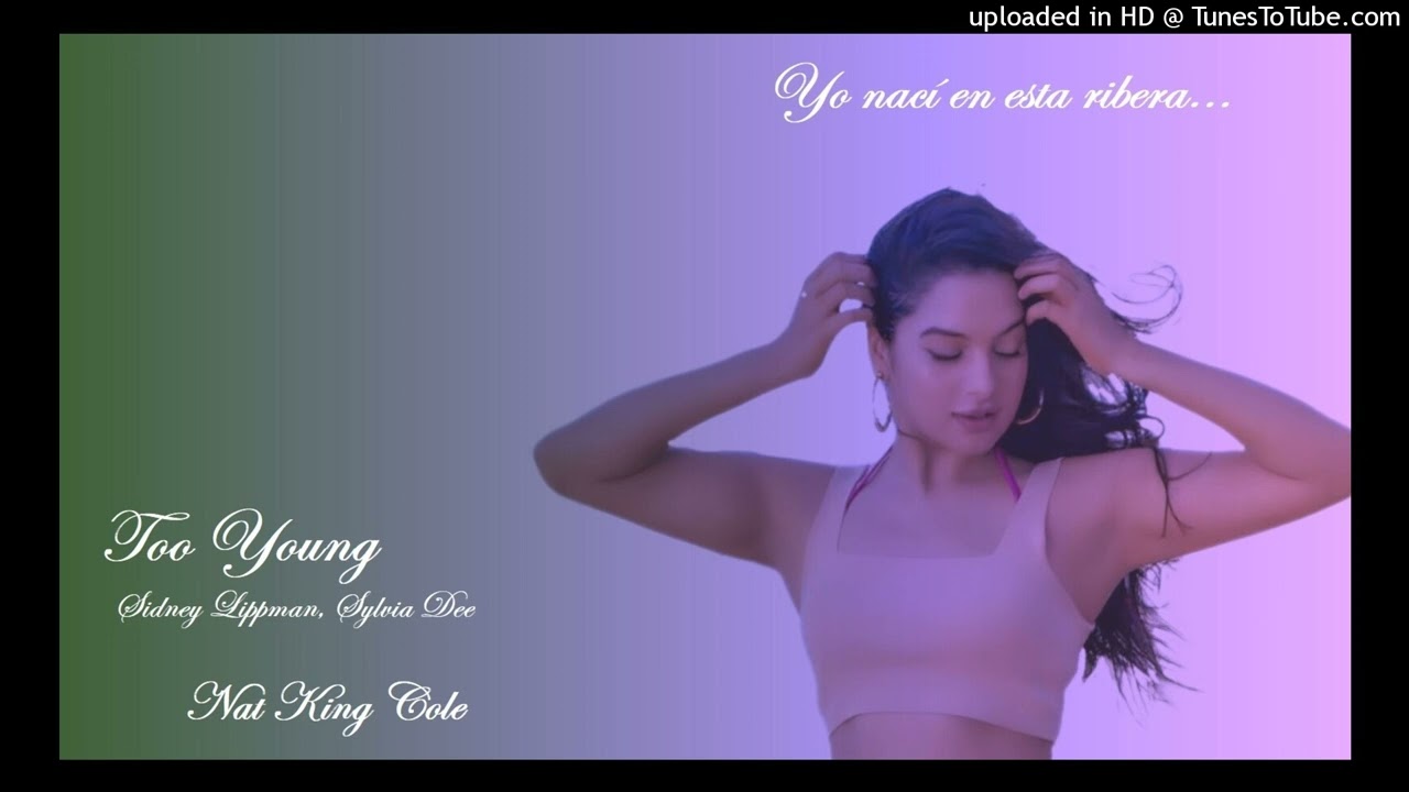 Too Young: Sidney Lippman, Sylvia Dee - Nat King Cole.