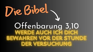 Die Bibel - Offenbarung 3,10: werde auch ich dich bewahren vor der Stunde der Versuchung