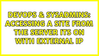 DevOps & SysAdmins: Accessing a site from the server its on with external IP (3 Solutions!!) Profile