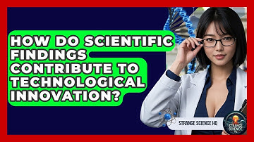 How Do Scientific Findings Contribute to Technological Innovation? - Strange Science HQ