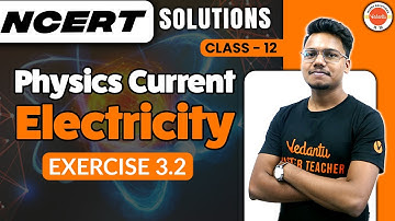 Current Electricity Class 12 Physics Chapter 3 | NCERT EXERCISE 3.2 | Vishal Kumar Sir