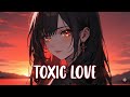 Nightcore - Toxic Love 🖤 (Lyrics)