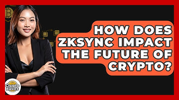 How Does ZkSync Impact The Future Of Crypto? - CryptoBasics360.com