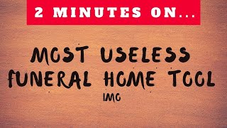 Most Useless Funeral Home Tool IMO - Just Give Me 2 Minutes