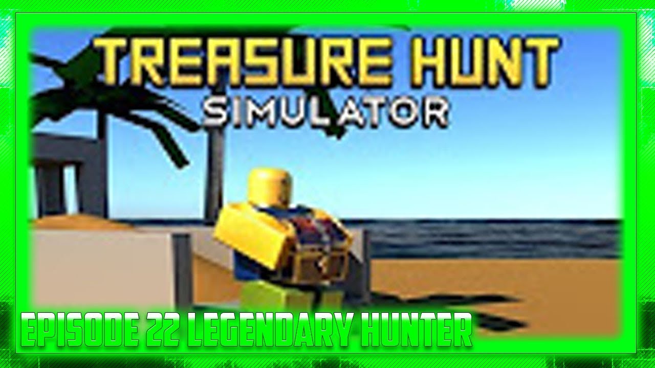 Roblox Treasure Hunt Simulator New Simulator Episode 22 Legendary Hunter