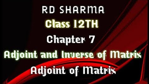 RD Sharma | Class 12 | Chapter 7 | Adjoint and Inverse of Matrix | Adjoint of Matrix |