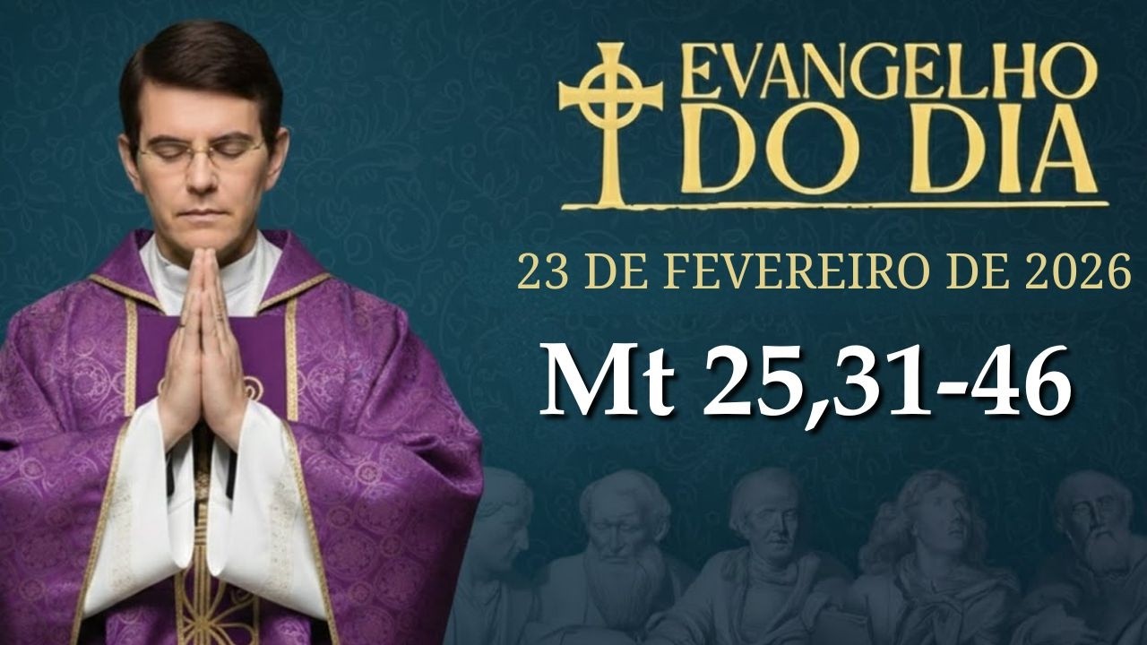 EVANGELHO DE HOJE - 23 DE FEVEREIRO | Mt 25,31-46 | PADRE REGINALDO MANZOTTI