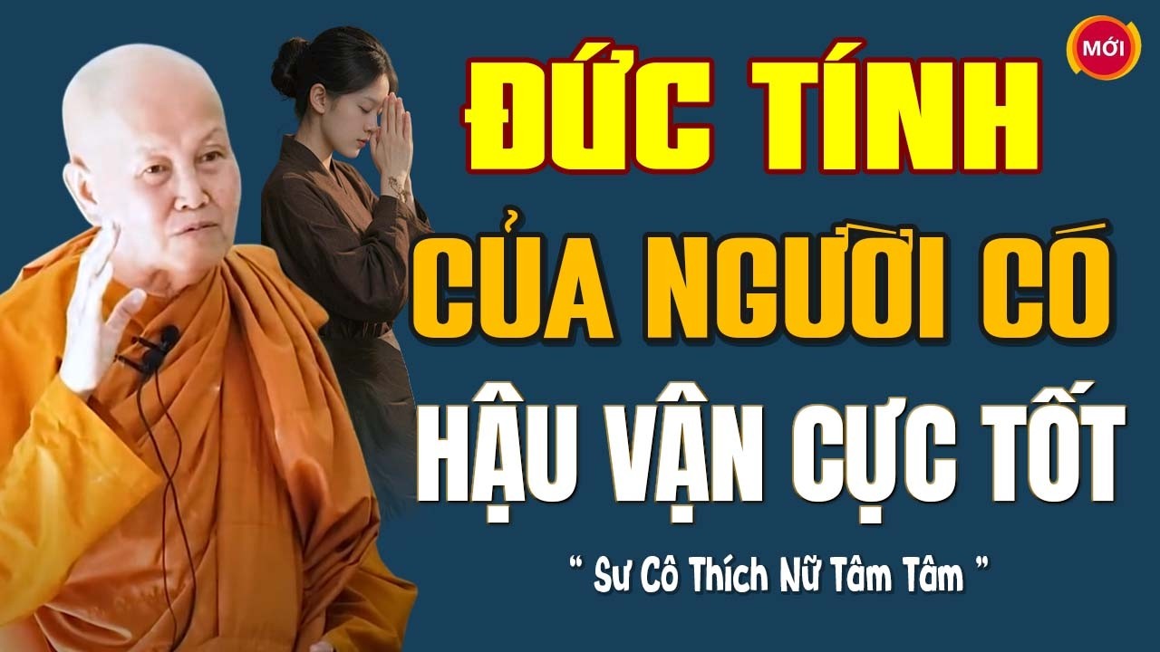 ĐỨC TÍNH CỦA NGƯỜI CÓ HẬU VẬN CỰC TỐT | SC. Tâm Tâm