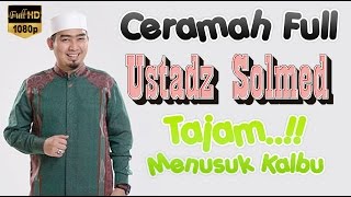 Ceramah Ustadz Solmed, Tajam Menusuk Kalbu!