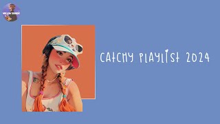 Catchy songs 2024 ~ Best songs to boost your mood ☕