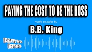 B.B. King - Paying The Cost To Be The Boss (Karaoke Version)