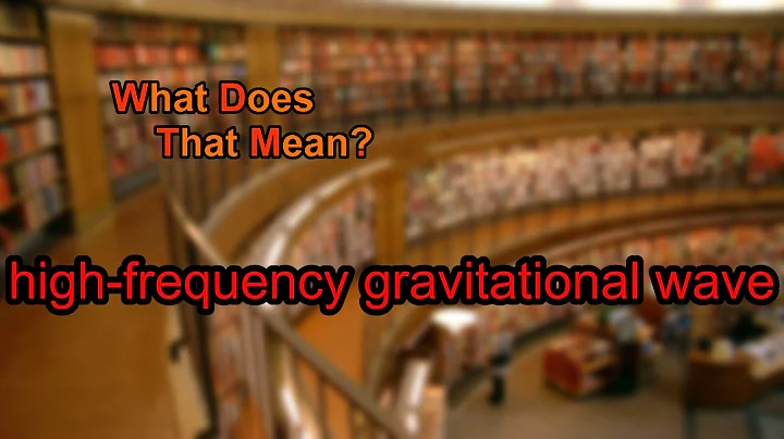 What does high-frequency gravitational wave mean?