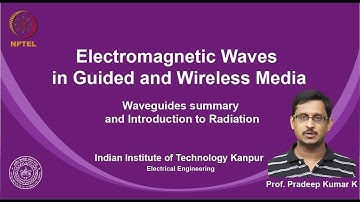 noc19-ee21 Lecture 27-Waveguides summary and Introduction to Radiation