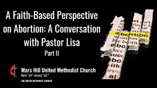 A Faith-Based Perspective on Abortion (Part II) - A Conversation with Pastor Lisa