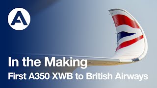 In the Making: First #A350 XWB to British Airways