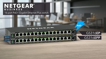Introducing NETGEAR 16-Port PoE+ Gigabit Ethernet Plus Switches | GS316EP, GS316EPP