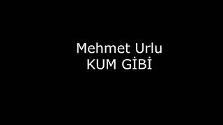 Mehmet Urlu - Kum Gi̇bi̇