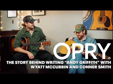 Wyatt McCubbin and Conner Smith Tell The Story Behind Writing "Andy Griffith"