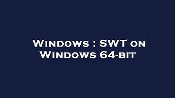 Windows : SWT on Windows 64-bit