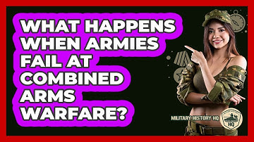 What Happens When Armies Fail At Combined Arms Warfare? - Military History HQ