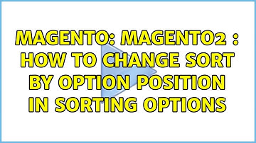 Magento: Magento2 : How to change sort by option position in sorting options (2 Solutions!!)