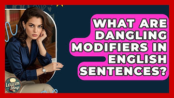 What Are Dangling Modifiers In English Sentences? - Lexicon Lounge