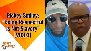Rickey Smiley Being Respectful Is Not Slavery