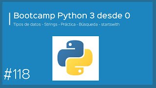 Bootcamp Python 3 - Tipos de datos - Strings  - Búsqueda - Práctica - startswith