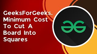 Minimum Cost To Cut A Board Into Squares | c++ | GeeksForGeeks | Greedy
