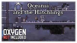 Oceania and the Hatchlings - Oxygen Not Included